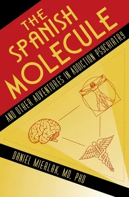 La molécule espagnole : Et autres aventures en psychiatrie de l'addiction - The Spanish Molecule: And Other Adventures in Addiction Psychiatry