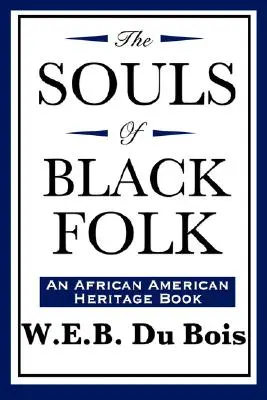 Les âmes des Noirs (un livre du patrimoine afro-américain) - The Souls of Black Folk (An African American Heritage Book)