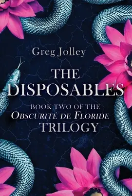 Les jetables : Le deuxième tome de la trilogie de l'Obscurité de Floride - The Disposables: Book Two of the Obscurit de Floride Trilogy