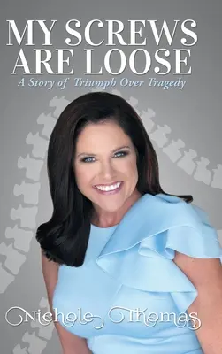 Mes vis sont desserrées : Une histoire de triomphe sur la tragédie - My Screws Are Loose: A Story of Triumph over Tragedy