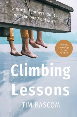 Leçons d'escalade : Histoires de pères, de fils et de liens entre eux - Climbing Lessons: Stories of Fathers, Sons, and the Bond Between