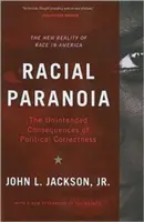 Paranoïa raciale : Les conséquences involontaires du politiquement correct : La nouvelle réalité de la race en Amérique - Racial Paranoia: The Unintended Consequences of Political Correctness: The New Reality of Race in America