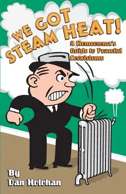 Nous avons la chaleur de la vapeur : Guide du propriétaire pour une coexistence pacifique - We Got Steam Heat!: A Homeowner's Guide to Peaceful Coexistence