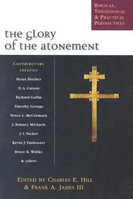 La gloire de l'expiation : Perspectives bibliques, théologiques et pratiques - The Glory of the Atonement: Biblical, Theological & Practical Perspectives