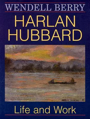 Harlan Hubbard : La vie et l'œuvre - Harlan Hubbard: Life and Work