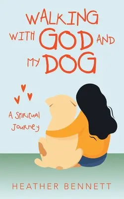 Marcher avec Dieu et mon chien : Un voyage spirituel - Walking with God and My Dog: A Spiritual Journey
