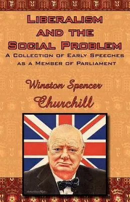 Le libéralisme et le problème social : un recueil de discours prononcés en tant que membre du Parlement - Liberalism and the Social Problem: A Collection of Early Speeches as a Member of Parliament