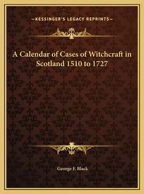 Calendrier des cas de sorcellerie en Écosse de 1510 à 1727 - A Calendar of Cases of Witchcraft in Scotland 1510 to 1727