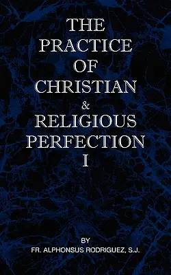 La pratique de la perfection chrétienne et religieuse Vol I - The Practice of Christian and Religious Perfection Vol I