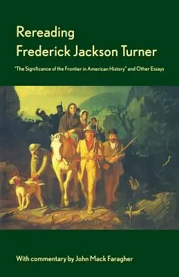 Relire Frederick Jackson Turner : L'importance de la frontière dans l'histoire américaine et autres essais - Rereading Frederick Jackson Turner: The Significance of the Frontier in American History and Other Essays