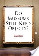 Les musées ont-ils encore besoin d'objets ? - Do Museums Still Need Objects?