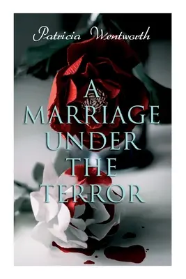 Un mariage sous la Terreur : Une romance dans l'ombre de la Révolution française (Roman historique) - A Marriage Under the Terror: Romance in the Shadows of the French Revolution (Historical Novel)