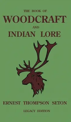 Le livre de l'artisanat du bois et des traditions indiennes (édition ancienne) : Un manuel classique sur le camping, le scoutisme, les techniques de plein air, l'histoire des Amérindiens et la nature. - The Book Of Woodcraft And Indian Lore (Legacy Edition): A Classic Manual On Camping, Scouting, Outdoor Skills, Native American History, And Nature Fro