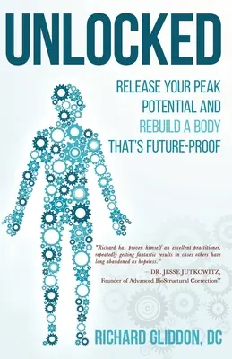 Débloqué : Libérez votre potentiel maximal et reconstruisez un corps à l'épreuve du temps - Unlocked: Release Your Peak Potential and Rebuild a Body that's Future-Proof