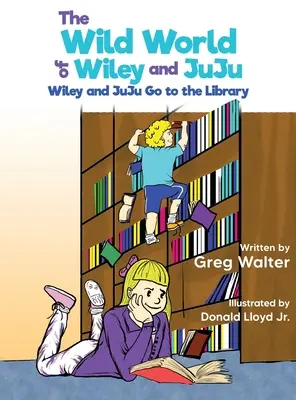 Le monde sauvage de Wiley et JuJu : Wiley et JuJu Aller à la bibliothèque - The Wild World of Wiley and JuJu: Wiley and JuJu Go to the Library