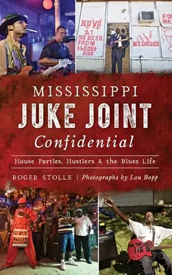 Mississippi Juke Joint Confidential : soirées, arnaqueurs et vie de blues - Mississippi Juke Joint Confidential: House Parties, Hustlers and the Blues Life