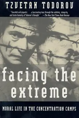 Face à l'extrême : La vie morale dans les camps de concentration - Facing the Extreme: Moral Life in the Concentration Camps