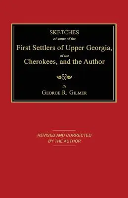 Les premiers habitants de la Haute Géorgie, les Cherokees, et l'auteur - Sketches of Some of the First Settlers of Upper Georgia, of the Cherokees, and the Author