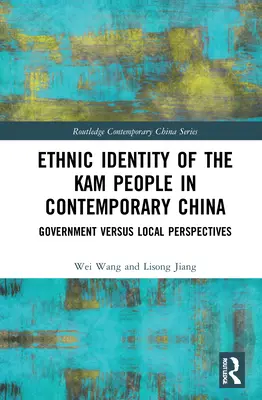 Identité ethnique du peuple Kam dans la Chine contemporaine : Perspectives gouvernementales et locales - Ethnic Identity of the Kam People in Contemporary China: Government Versus Local Perspectives