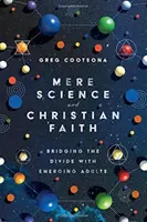 Science simple et foi chrétienne : Combler le fossé avec les jeunes adultes - Mere Science and Christian Faith: Bridging the Divide with Emerging Adults