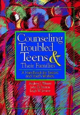 Conseiller les adolescents en difficulté et leurs familles : Un manuel pour les pasteurs et les éducateurs - Counseling Troubled Teens & Their Families: A Handbook for Pastors and Youth Workers