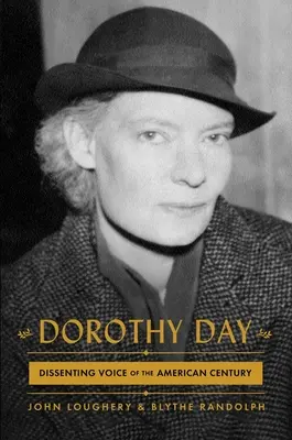 Dorothy Day : La voix dissidente du siècle américain - Dorothy Day: Dissenting Voice of the American Century