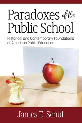 Les paradoxes de l'école publique : Les paradoxes de l'école publique : fondements historiques et contemporains de l'éducation publique américaine - Paradoxes of the Public School: Historical and Contemporary Foundations of American Public Education