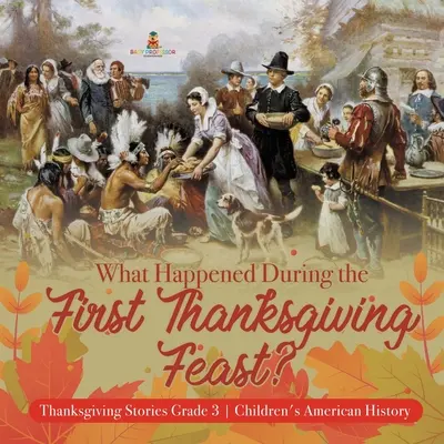 Que s'est-il passé pendant la première fête de Thanksgiving ? - Histoires de Thanksgiving, 3e année - Histoire américaine pour enfants - What Happened During the First Thanksgiving Feast? - Thanksgiving Stories Grade 3 - Children's American History