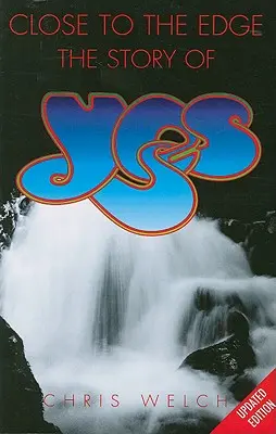 Close to the Edge : L'histoire de Yes - Close to the Edge: The Story of Yes