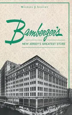 Bamberger S : le plus grand magasin du New Jersey - Bamberger S: New Jersey S Greatest Store