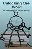 Unlocking the Word : Une anthologie de poésie trouvée - Unlocking the Word: An Anthology of Found Poetry