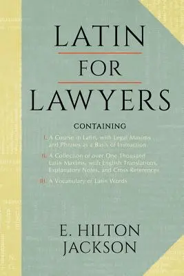 Le latin pour les avocats. Contenant : I : Un cours de latin, avec des maximes et des phrases juridiques comme base d'instruction II. un recueil de plus de 1000 maximes latines - Latin for Lawyers. Containing: I: A Course in Latin, with Legal Maxims & Phrases as a Basis of Instruction II. a Collection of Over 1000 Latin Maxims