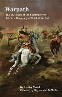 Le sentier de la guerre : L'histoire vraie des Sioux combattants racontée dans une biographie du chef White Bull - Warpath: The True Story of the Fighting Sioux Told in a Biography of Chief White Bull