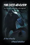 Le monstre de l'Ohio : Mes rencontres personnelles avec Bigfoot - The Ohio Monster: My Personal Encounters with Bigfoot