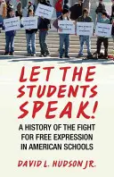 Laissez les étudiants s'exprimer ! Une histoire de la lutte pour la liberté d'expression dans les écoles américaines - Let the Students Speak!: A History of the Fight for Free Expression in American Schools