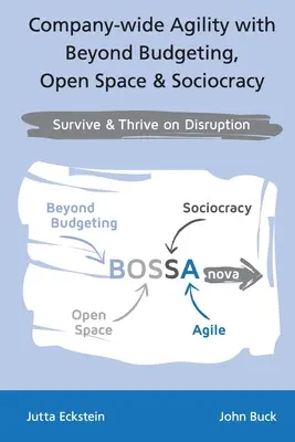 L'agilité à l'échelle de l'entreprise grâce à la budgétisation, l'espace ouvert et la sociocratie : survivre et prospérer en cas de perturbation - Company-wide Agility with Beyond Budgeting, Open Space & Sociocracy: Survive & Thrive on Disruption