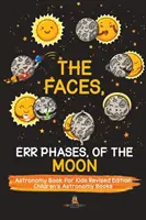 Les visages, Err Phases, de la Lune - Livre d'astronomie pour les enfants édition révisée - Livres d'astronomie pour enfants - The Faces, Err Phases, of the Moon - Astronomy Book for Kids Revised Edition - Children's Astronomy Books