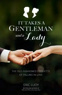 Il faut un gentleman et une dame : L'étiquette à l'ancienne de la chute amoureuse - It Takes a Gentleman and a Lady: The Old-Fashioned Etiquette of Falling in Love