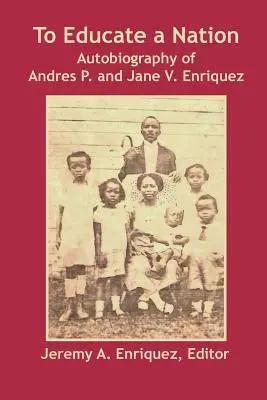 Éduquer une nation : Autobiographie d'Andres P. et Jane V. Enriquez - To Educate a Nation: Autobiography of Andres P. and Jane V. Enriquez