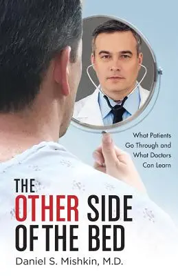 L'autre côté du lit : ce que vivent les patients et ce que les médecins peuvent apprendre - The Other Side of the Bed: What Patients Go Through and What Doctors Can Learn