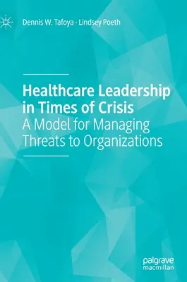Le leadership dans le domaine de la santé en temps de crise : Un modèle de gestion des menaces pesant sur les organisations - Healthcare Leadership in Times of Crisis: A Model for Managing Threats to Organizations