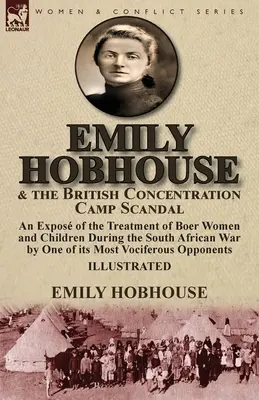 Emily Hobhouse et le scandale des camps de concentration britanniques : une exposition du traitement des femmes et des enfants boers pendant la guerre d'Afrique du Sud par One o - Emily Hobhouse and the British Concentration Camp Scandal: an Expos of the Treatment of Boer Women and Children During the South African War by One o