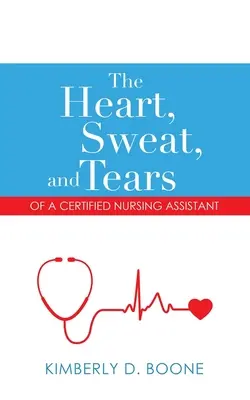 Le cœur, la sueur et les larmes d'une infirmière auxiliaire diplômée - The Heart, Sweat, and Tears of a Certified Nursing Assistant