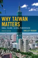 L'importance de Taïwan : Petite île, puissance mondiale, édition mise à jour - Why Taiwan Matters: Small Island, Global Powerhouse, Updated Edition