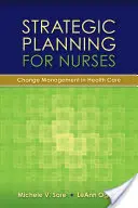 Planification stratégique pour les infirmières : Gestion du changement dans les soins de santé : Gestion du changement dans les soins de santé - Strategic Planning for Nurses: Change Management in Health Care: Change Management in Health Care