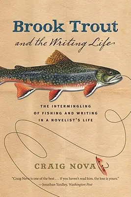 L'omble de fontaine et la vie d'écrivain : Le mélange de la pêche et de l'écriture dans la vie d'un romancier - Brook Trout & the Writing Life: The Intermingling of Fishing and Writing in a Novelist's Life