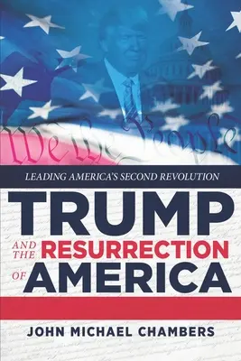 Trump et la résurrection de l'Amérique : Mener la deuxième révolution de l'Amérique - Trump and the Resurrection of America: Leading America's Second Revolution