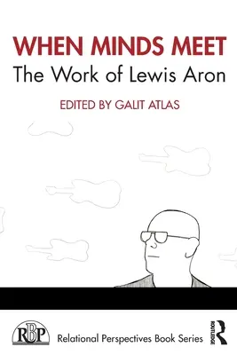 Quand les esprits se rencontrent : l'œuvre de Lewis Aron - When Minds Meet: The Work of Lewis Aron