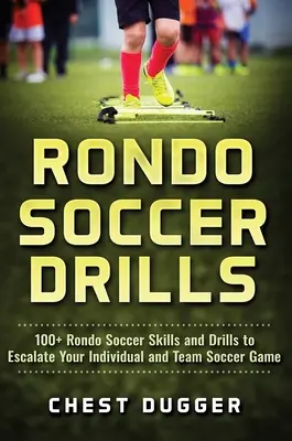 Rondo Soccer Drills : 100+ Rondo Soccer Skills and Drills to Escalate Your Individual and Team Soccer Game (en anglais) - Rondo Soccer Drills: 100+ Rondo Soccer Skills and Drills to Escalate Your Individual and Team Soccer Game