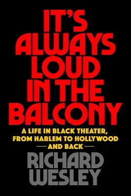 C'est toujours bruyant au balcon : Une vie dans le théâtre noir, de Harlem à Hollywood et retour - It's Always Loud in the Balcony: A Life in Black Theater, from Harlem to Hollywood and Back